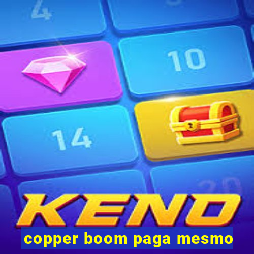 copper boom paga mesmo